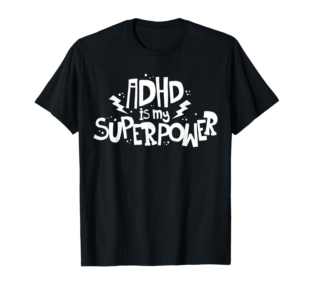 Adhd Is My Superpower Attention Deficit T-Shirt - Novelty Apparel Unisex - T-Shirt, Sweatshirt, Hoodie