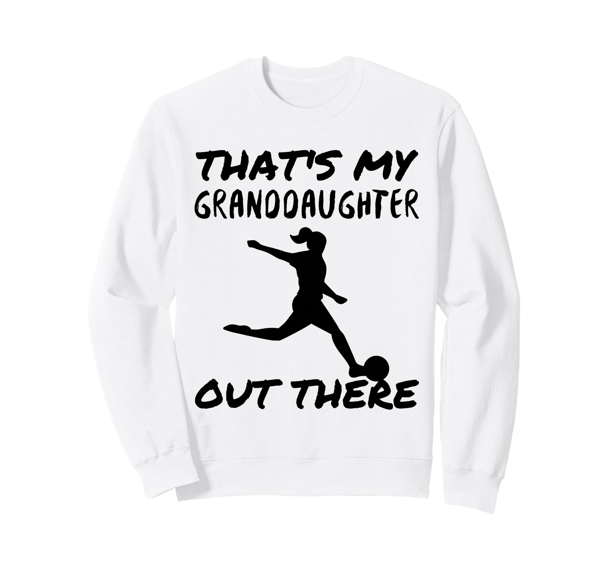 Thats My Granddaughter Out There Sweatshirt - Fun Novelty Design Men Women - T-Shirt, Sweatshirt, Hoodie
