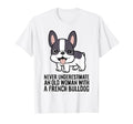 Never Underestimate Old French Bulldog T-Shirt - Unique Graphic for Adults - T-Shirt, Sweatshirt, Hoodie