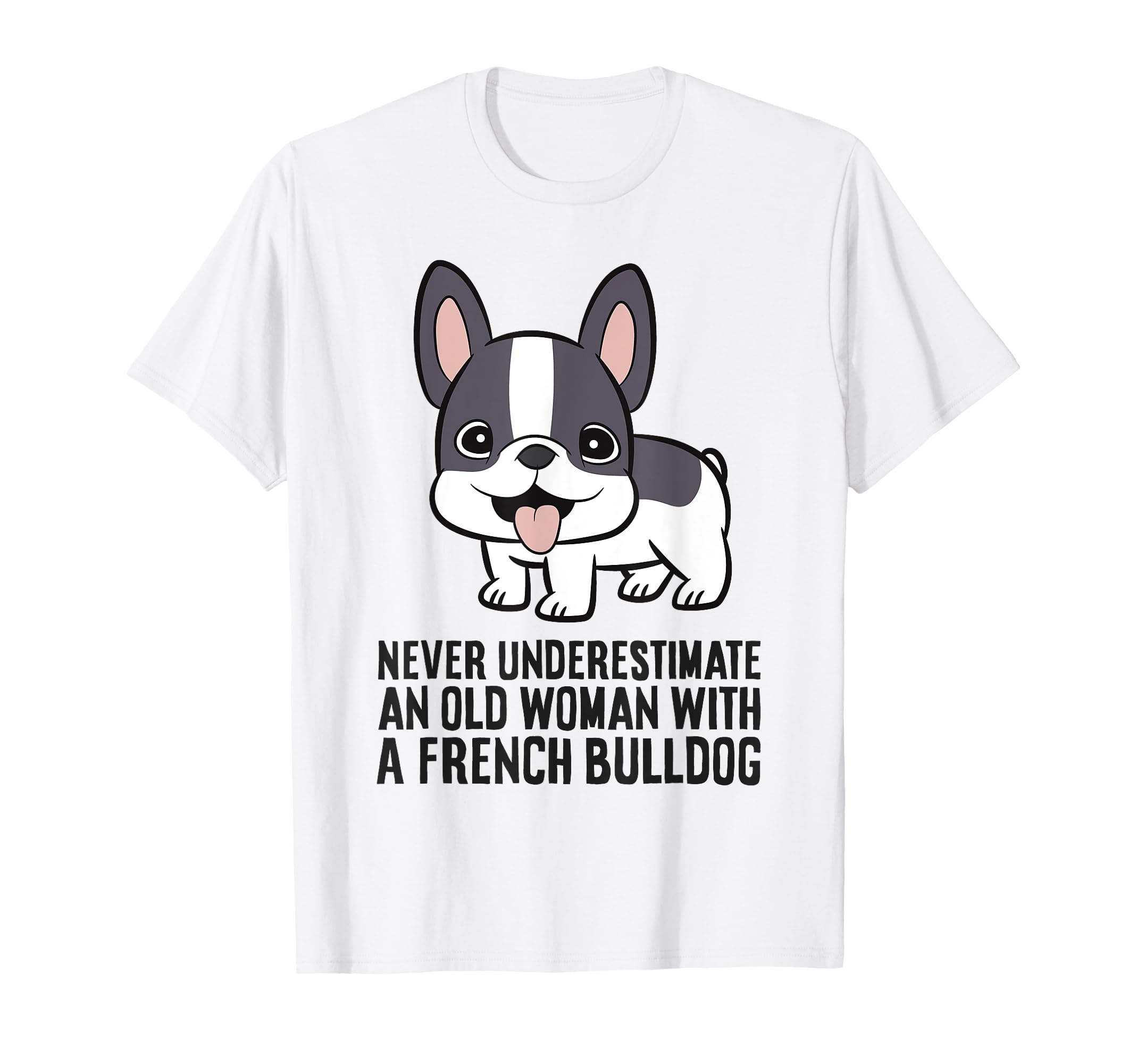 Never Underestimate Old French Bulldog T-Shirt - Unique Graphic for Adults - T-Shirt, Sweatshirt, Hoodie