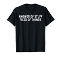 Knower Stuff Fixer Things Dad Funny T-Shirt - Fun Novelty Design Men Women - T-Shirt, Sweatshirt, Hoodie