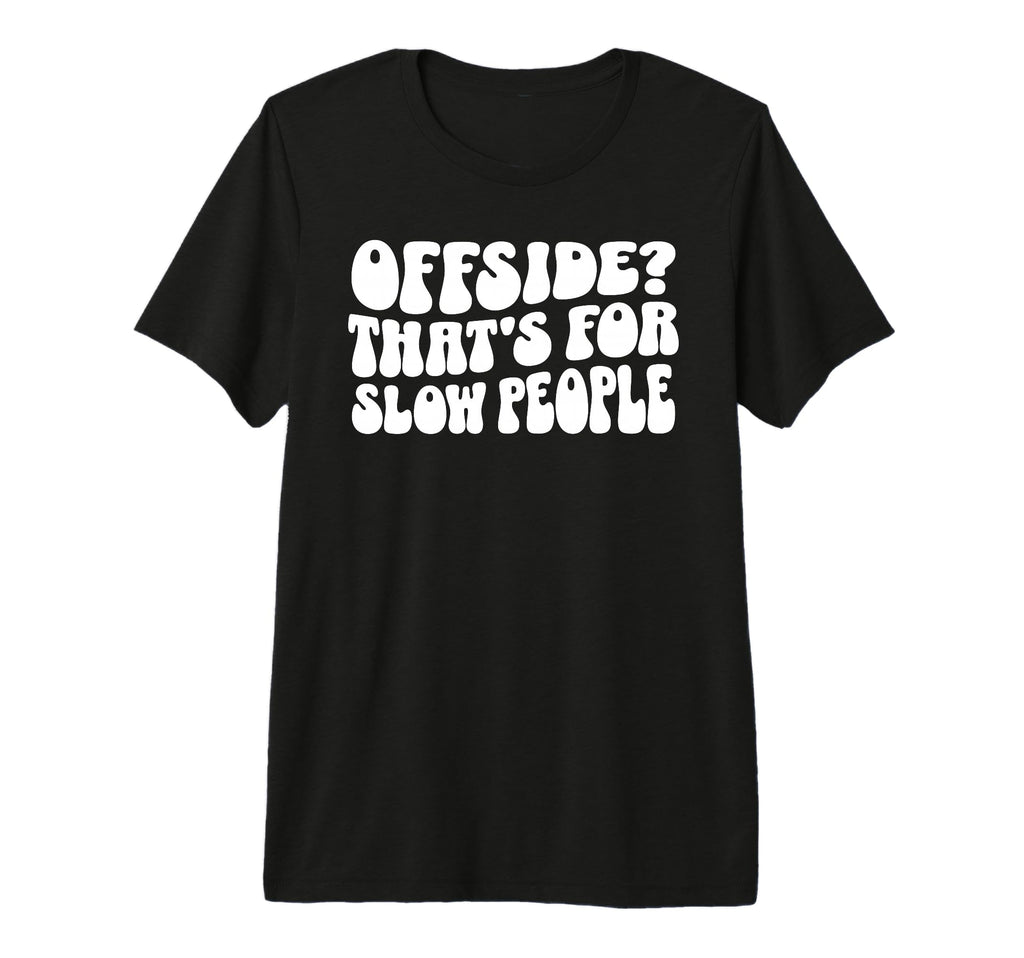 Funny Soccer Mom Offside Is Slow People T-Shirt - Trendy Graphic Unisex - T-Shirt, Sweatshirt, Hoodie