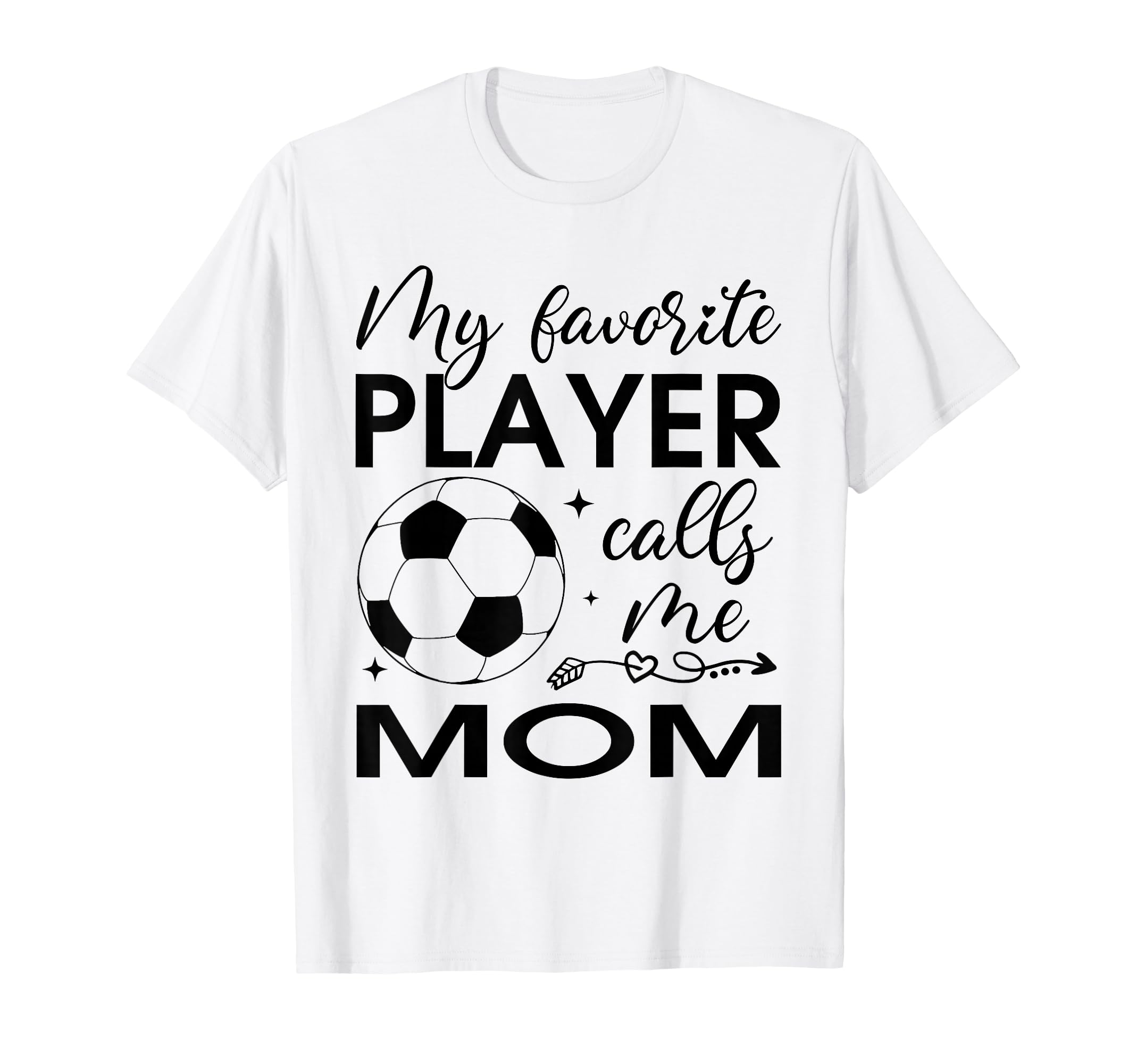 My Favorite Player Calls Me Mom Soccer T-Shirt - Unique Graphic Unisex - T-Shirt, Sweatshirt, Hoodie