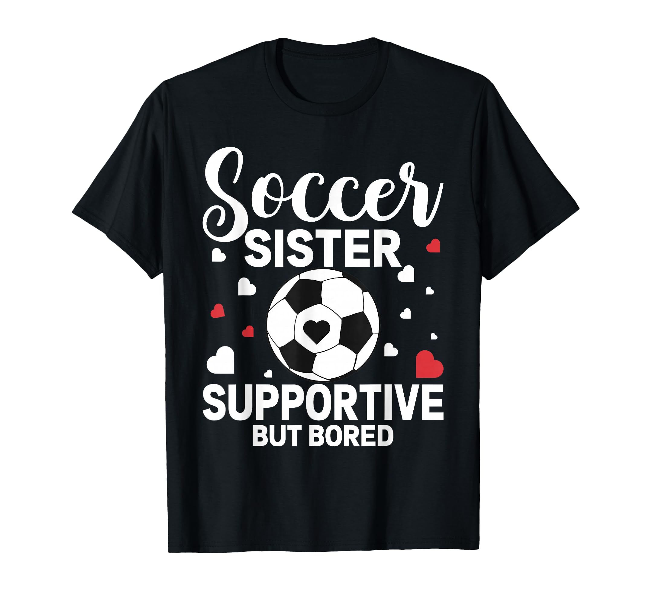 Soccer Sister Supportive But Bored T-Shirt - Minimalist Print Unisex - T-Shirt, Sweatshirt, Hoodie
