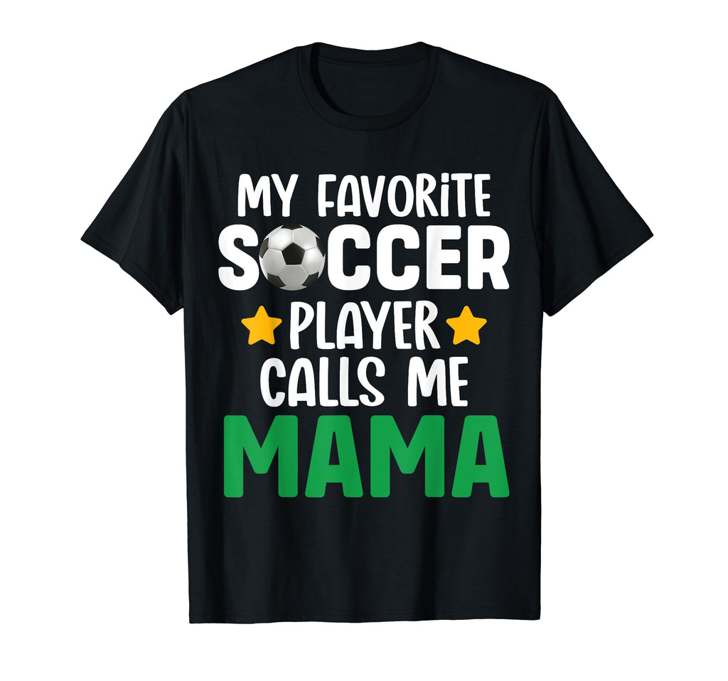 My Favorite Soccer Player Calls Me Mama T-Shirt - Custom Art Print Unisex - T-Shirt, Sweatshirt, Hoodie