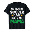 My Favorite Soccer Player Calls Me Mama T-Shirt - Custom Art Print Unisex - T-Shirt, Sweatshirt, Hoodie