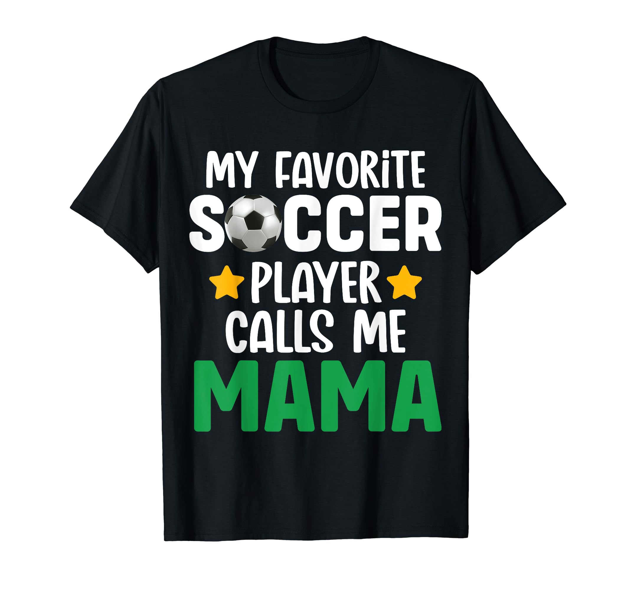My Favorite Soccer Player Calls Me Mama T-Shirt - Custom Art Print Unisex - T-Shirt, Sweatshirt, Hoodie