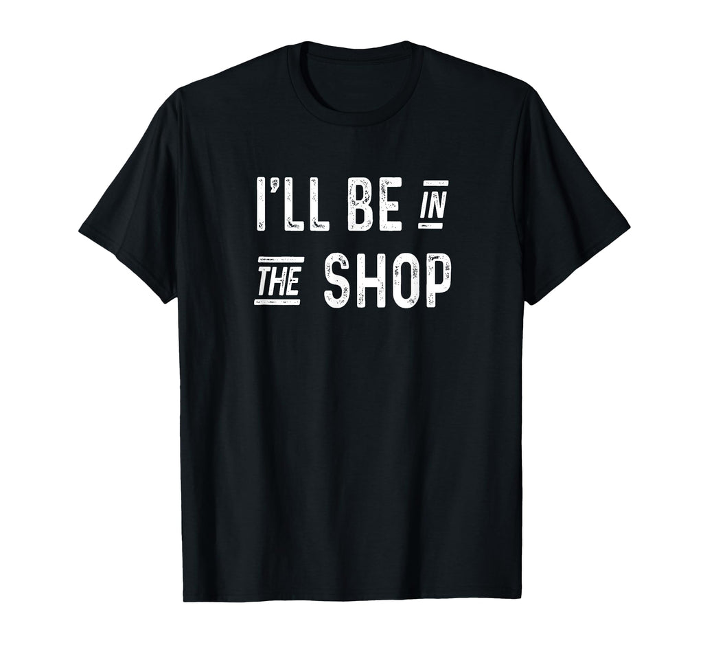 Ill Be Shop Woodworking Car Mechanic T-Shirt - Trendy Graphic for Adults - T-Shirt, Sweatshirt, Hoodie