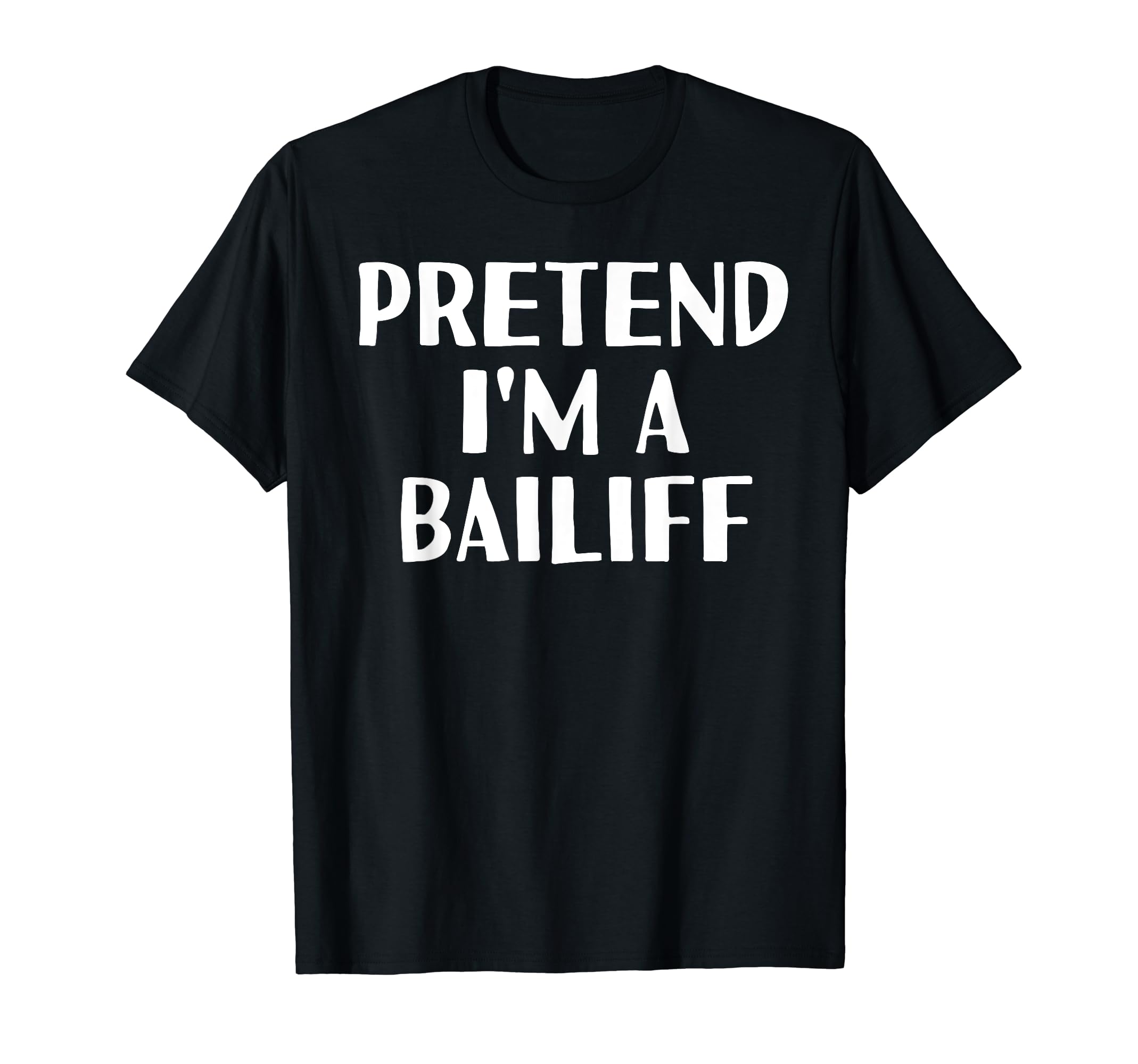 Pretend Im Bailiff Funny Halloween Diy T-Shirt - Novelty Apparel Unisex - T-Shirt, Sweatshirt, Hoodie
