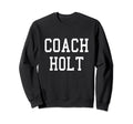 Coach Holt Custom Football Sweatshirt - Casual Everyday Wear Men Women - T-Shirt, Sweatshirt, Hoodie