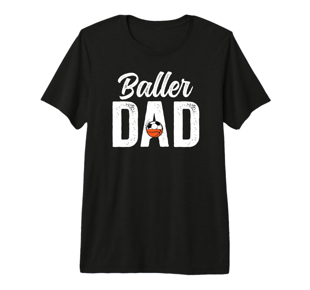 Mens Baller Dad Proud Soccer Basketball T-Shirt - Trendy Graphic Men Women - T-Shirt, Sweatshirt, Hoodie
