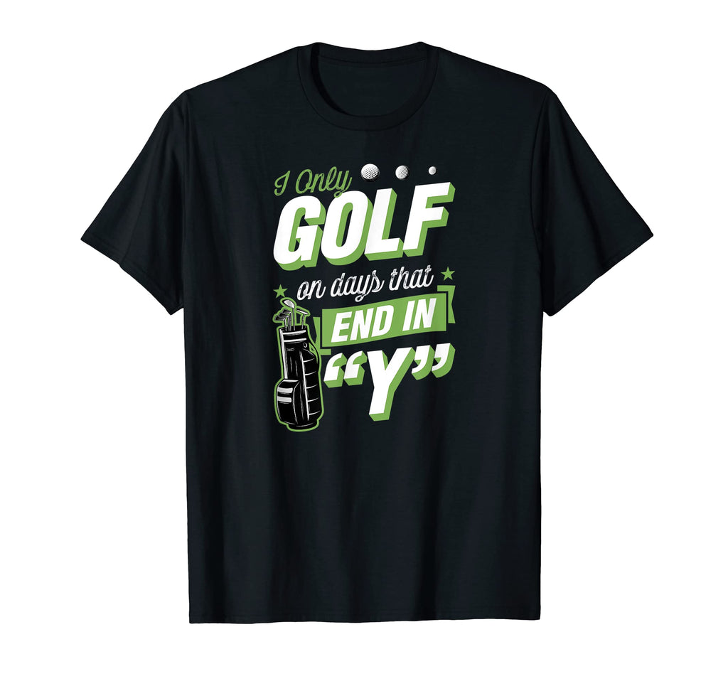 I Only Golf Days That End Y Funny Golf T-Shirt - Custom Art Print Unisex - T-Shirt, Sweatshirt, Hoodie