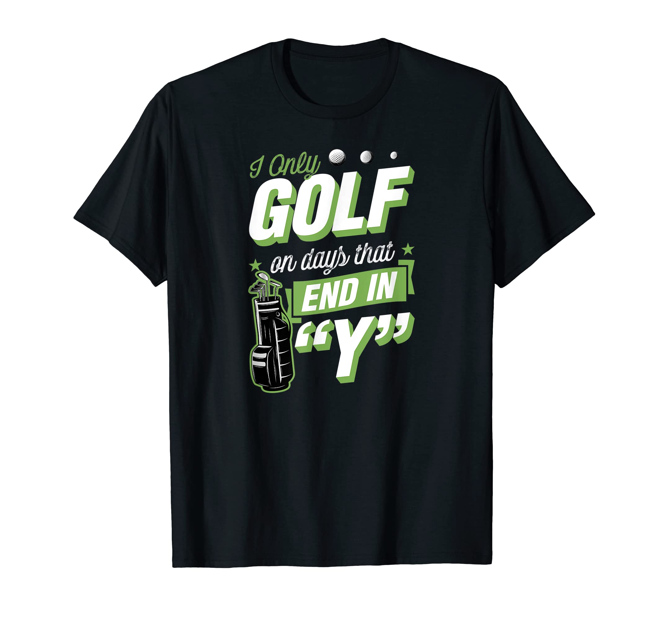 I Only Golf Days That End Y Funny Golf T-Shirt - Custom Art Print Unisex - T-Shirt, Sweatshirt, Hoodie