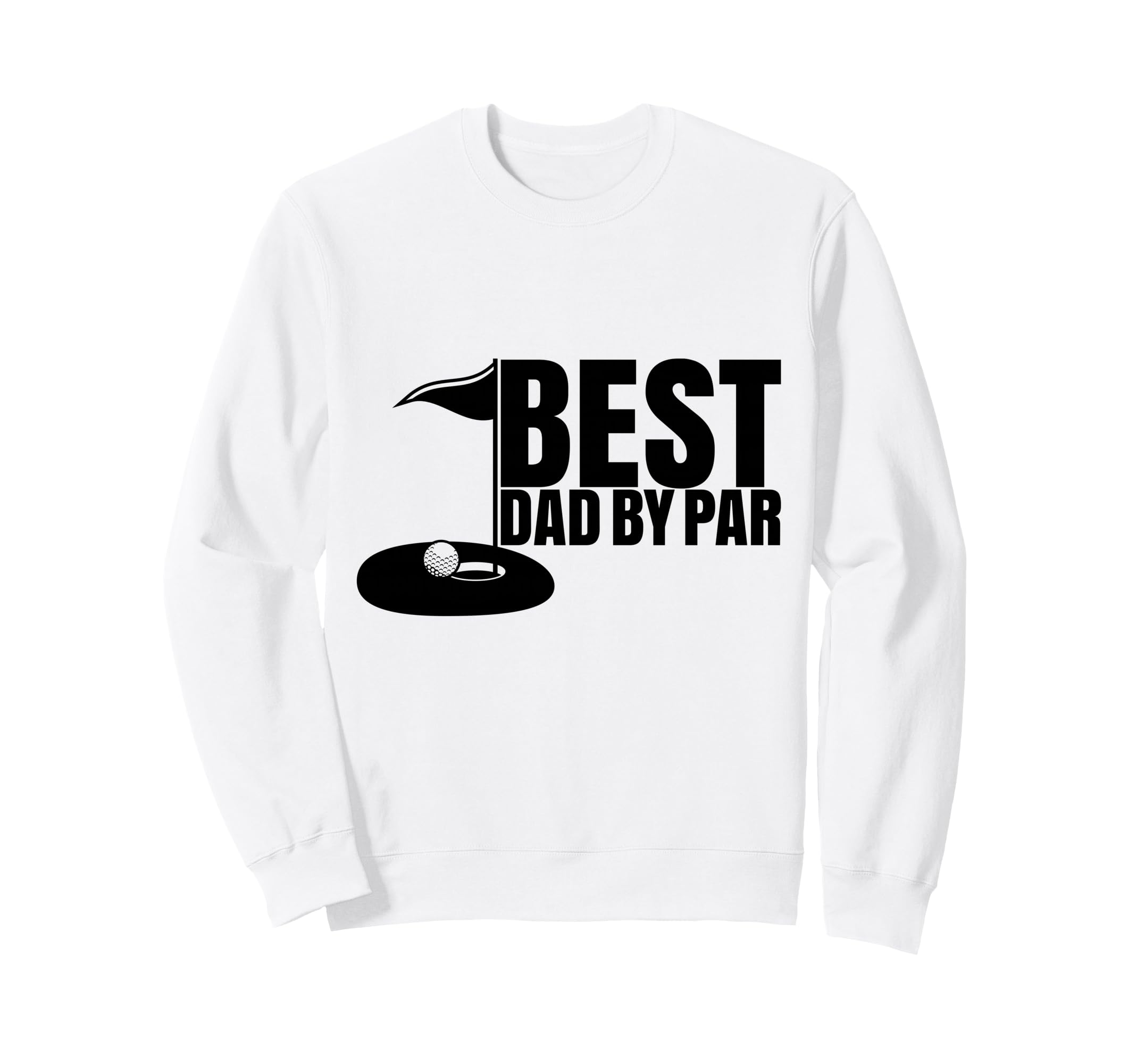 Best Dad Par Funny Golf Dad Fathers Day Sweatshirt - Graphic Print Unisex - T-Shirt, Sweatshirt, Hoodie