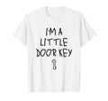 Im Little Door Key Dorky Funny T-Shirt - Casual Everyday Wear Men Women - T-Shirt, Sweatshirt, Hoodie