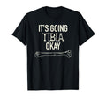 Its Going Tibia Ok Skeleton Bone Dad Joke T-Shirt - Trendy Graphic Unisex - T-Shirt, Sweatshirt, Hoodie