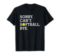 Sorry Cant Softball Bye Funny Womens T-Shirt - Custom Art Print for Adults - T-Shirt, Sweatshirt, Hoodie