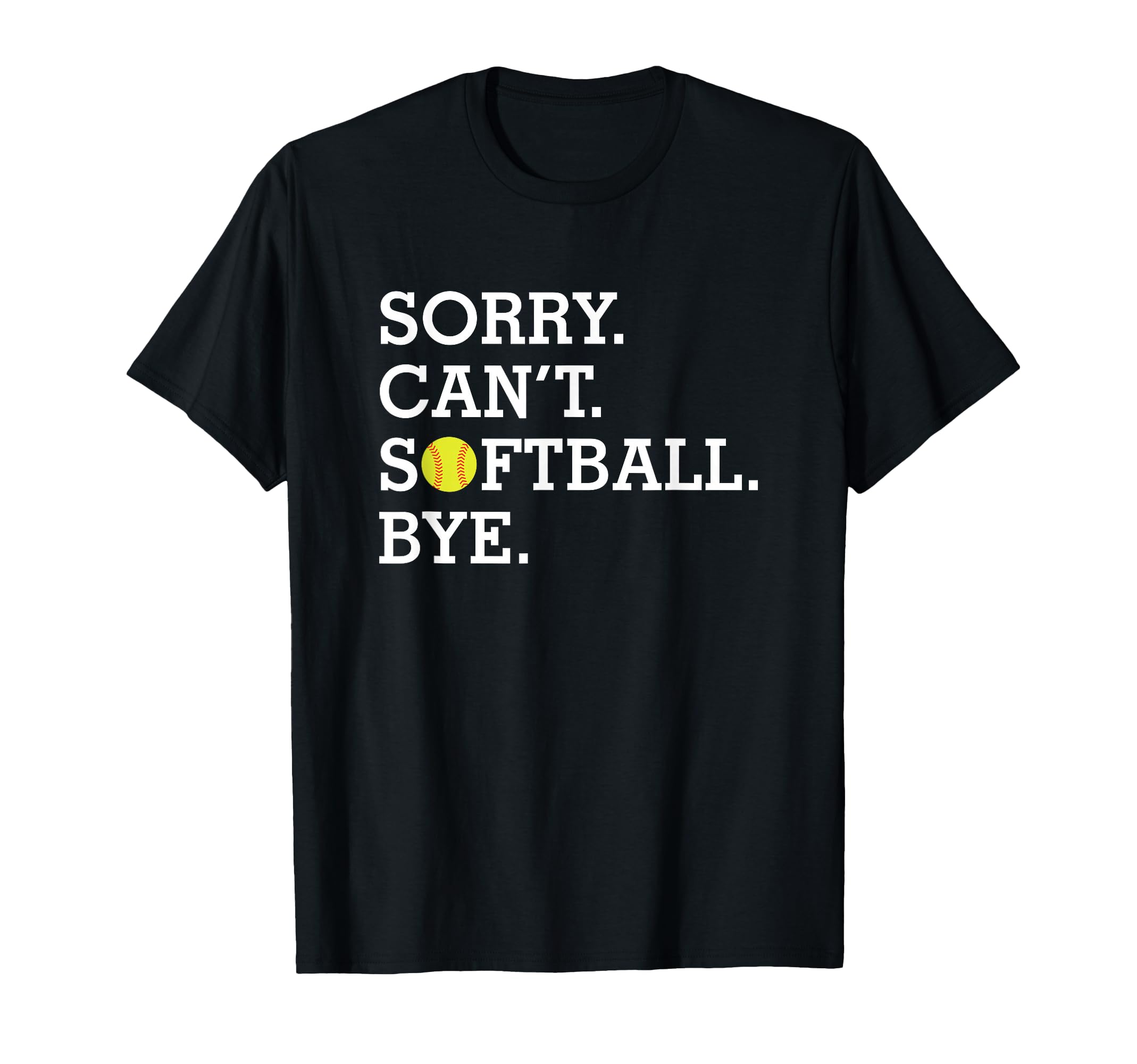 Sorry Cant Softball Bye Funny Womens T-Shirt - Custom Art Print for Adults - T-Shirt, Sweatshirt, Hoodie