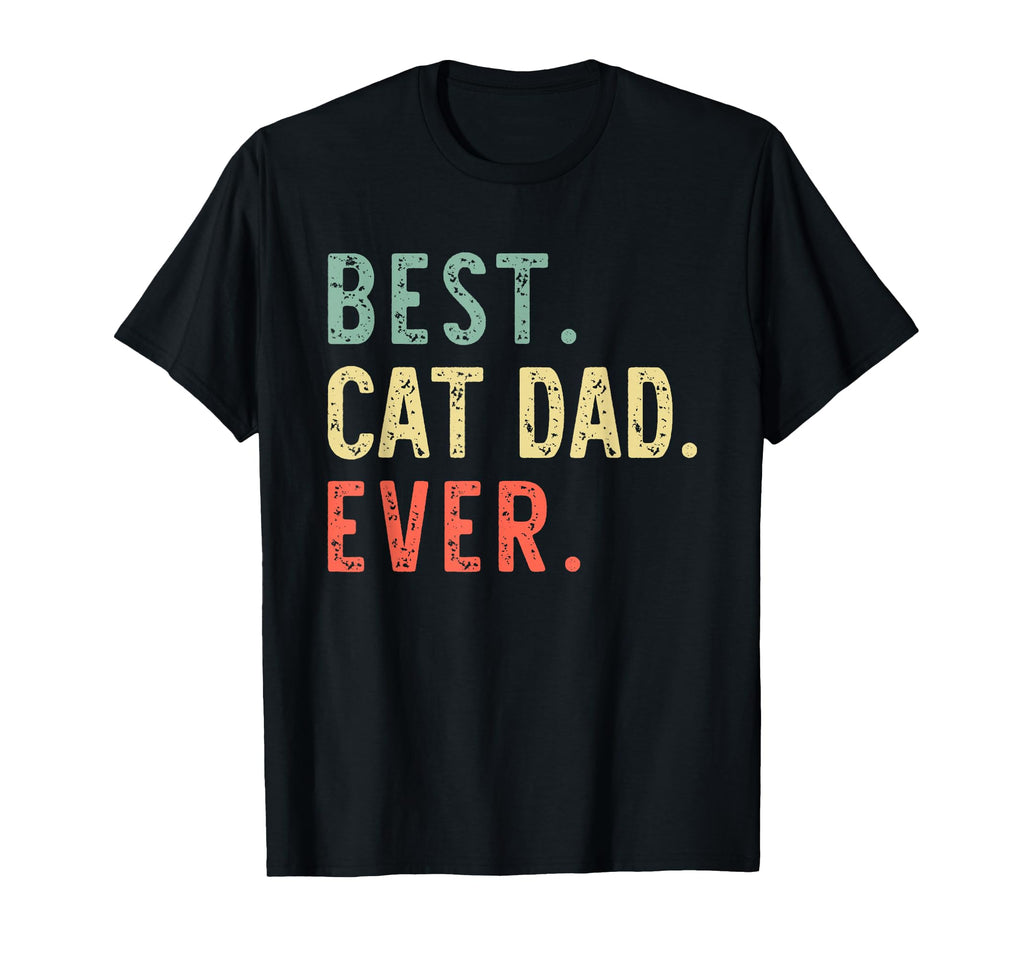 Best Cat Dad Ever Daddy Funny T-Shirt - Trendy Graphic Unisex - T-Shirt, Sweatshirt, Hoodie