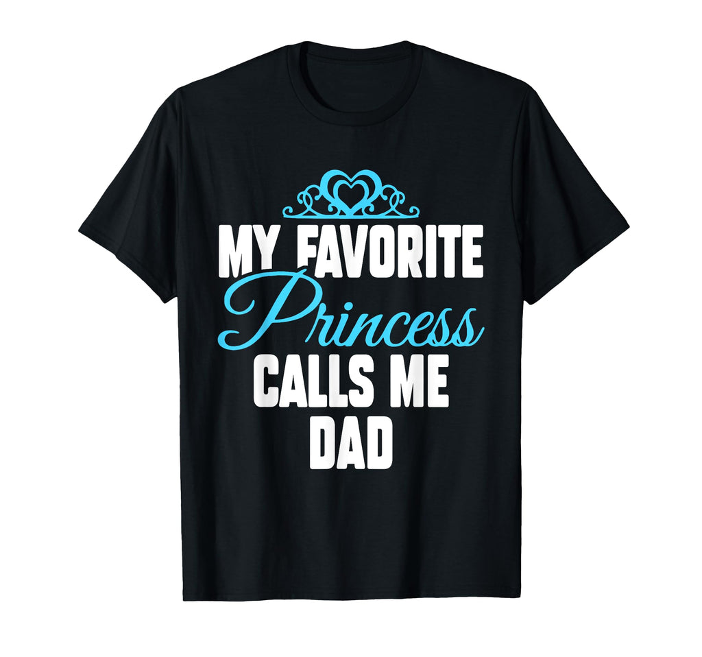 My Favorite Princess Calls Me Dad T-Shirt - Unique Graphic for Adults - T-Shirt, Sweatshirt, Hoodie