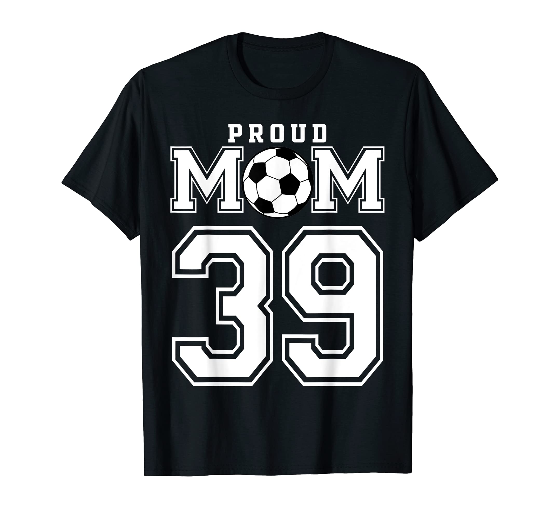 Number 39 Custom Proud Soccer Futbol T-Shirt - Unique Graphic Men Women - T-Shirt, Sweatshirt, Hoodie