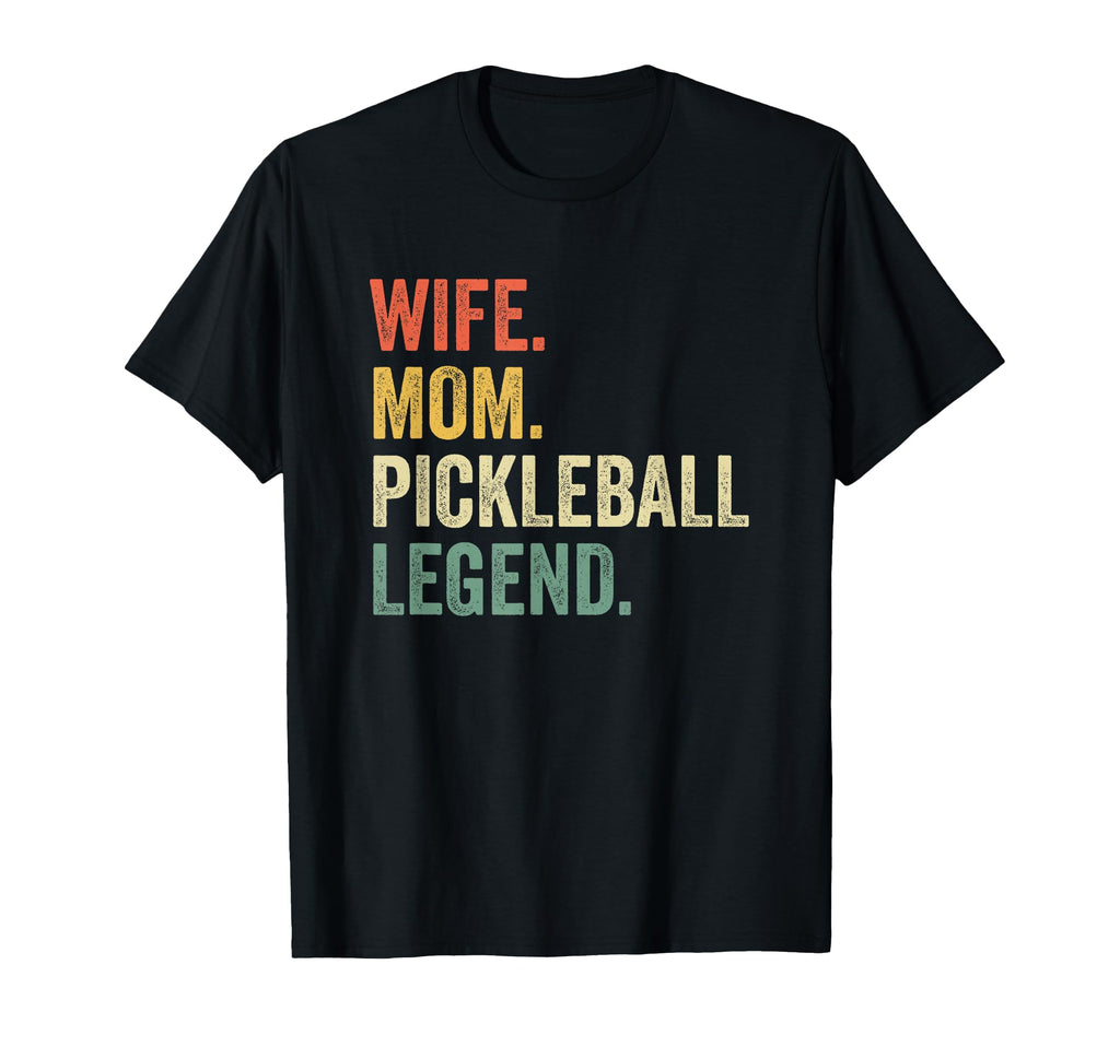 Pickleball Funny Wife Mom Legend T-Shirt - Casual Everyday Wear Men Women - T-Shirt, Sweatshirt, Hoodie