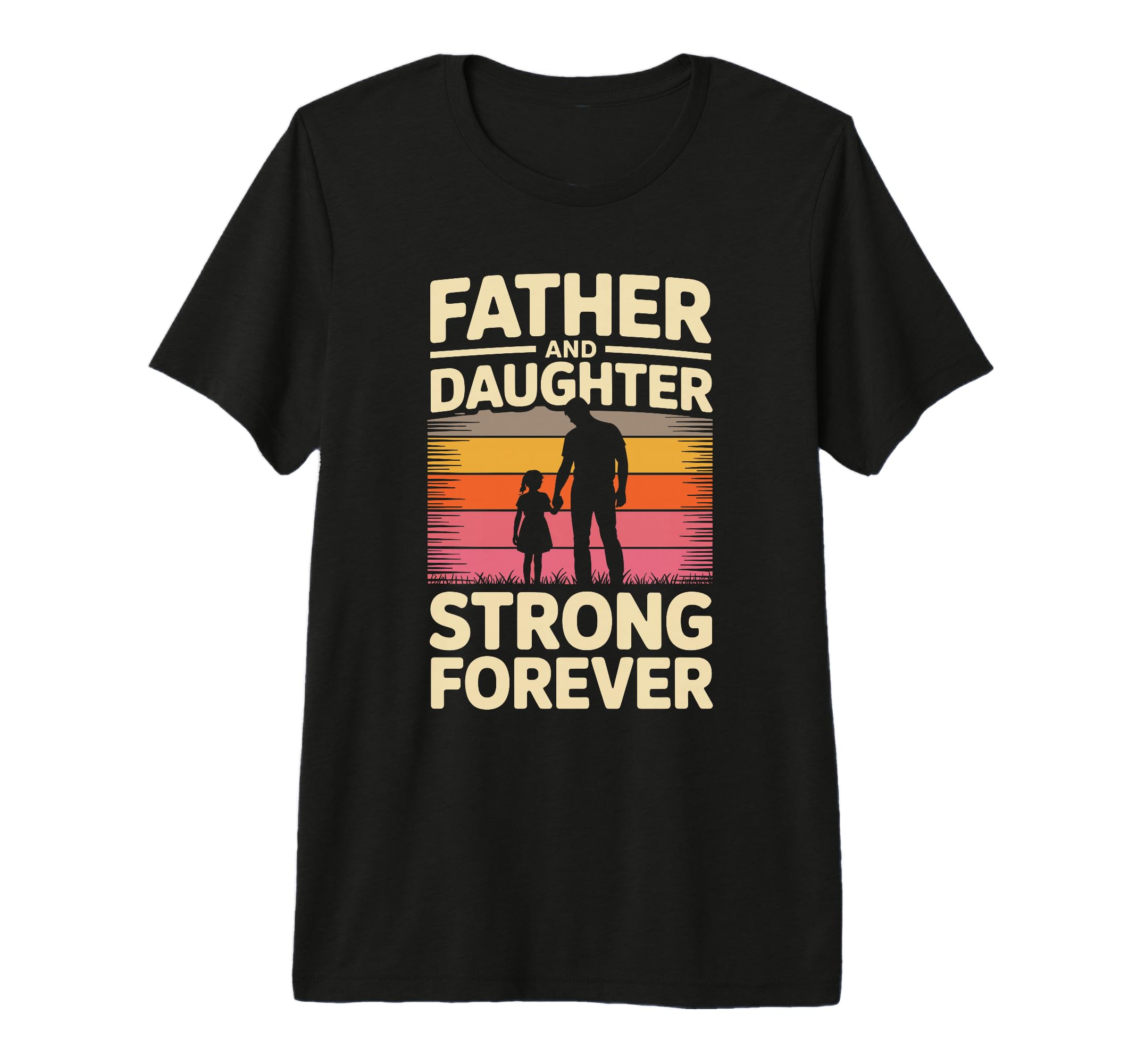 Father And Daughter Strong Forever T-Shirt - Casual Everyday Wear Unisex - T-Shirt, Sweatshirt, Hoodie