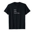 Funny Father Joke Loading Jokes Dad T-Shirt - Trendy Graphic Unisex - T-Shirt, Sweatshirt, Hoodie
