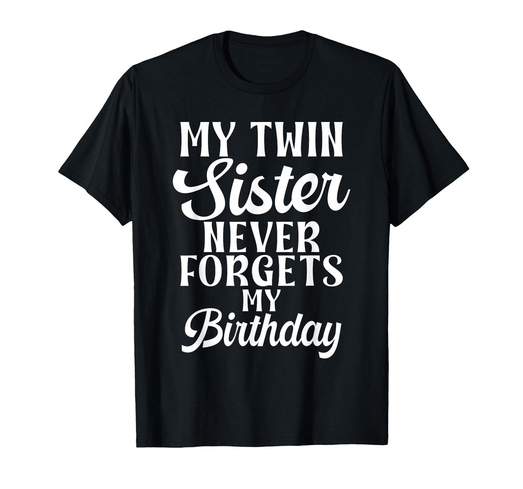 My Twin Sister Never Forgets My T-Shirt - Streetwear Style Men Women - T-Shirt, Sweatshirt, Hoodie