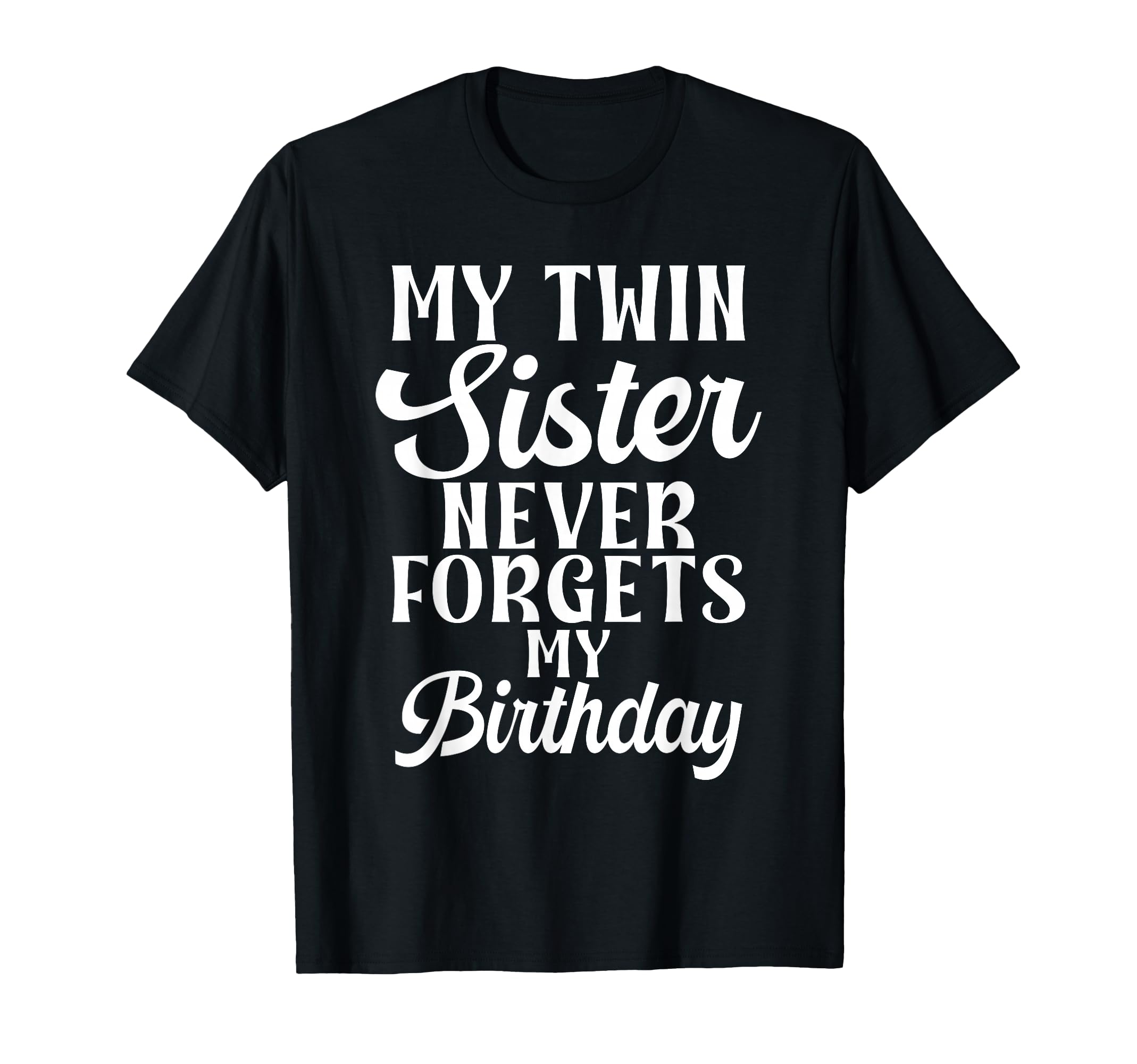 My Twin Sister Never Forgets My T-Shirt - Streetwear Style Men Women - T-Shirt, Sweatshirt, Hoodie