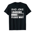 Funny Bad Joke Loading Please Wait T-Shirt - Streetwear Style Men Women - T-Shirt, Sweatshirt, Hoodie