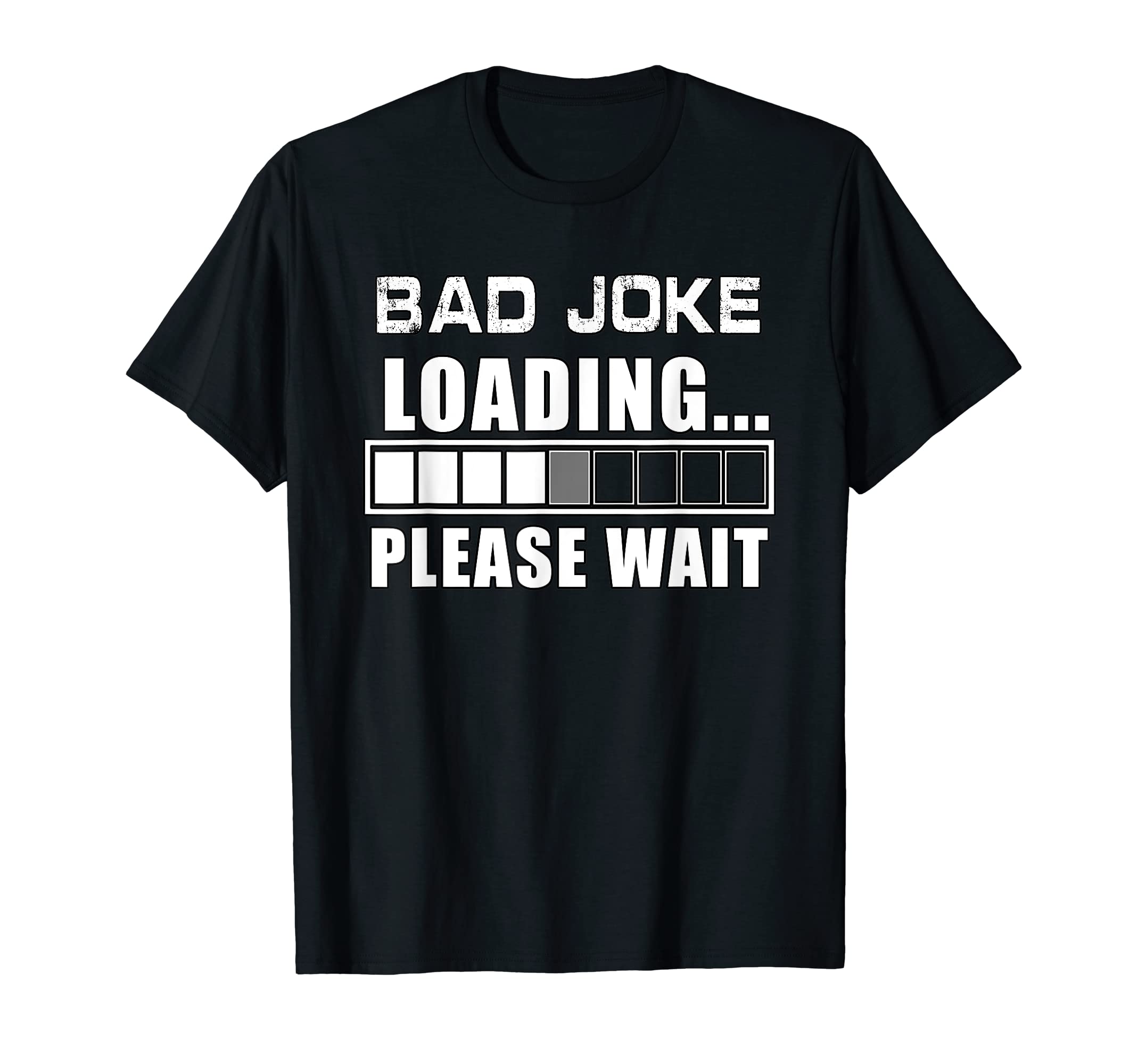 Funny Bad Joke Loading Please Wait T-Shirt - Streetwear Style Men Women - T-Shirt, Sweatshirt, Hoodie