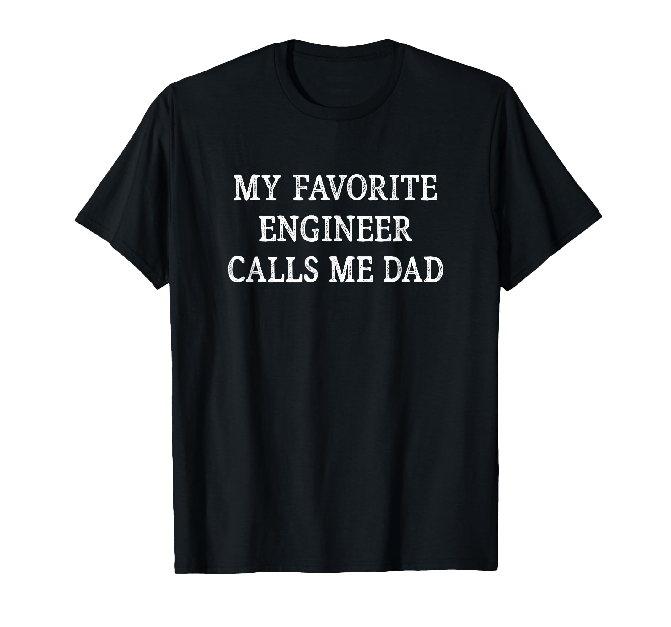 My Favorite Engineer Calls Me Dad T-Shirt - Graphic Print Men Women - T-Shirt, Sweatshirt, Hoodie