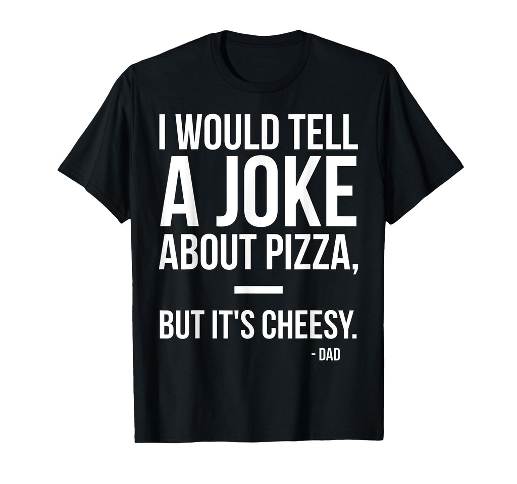 Dad Jokes Pizza Food Fathers Day T-Shirt - Minimalist Print Unisex - T-Shirt, Sweatshirt, Hoodie