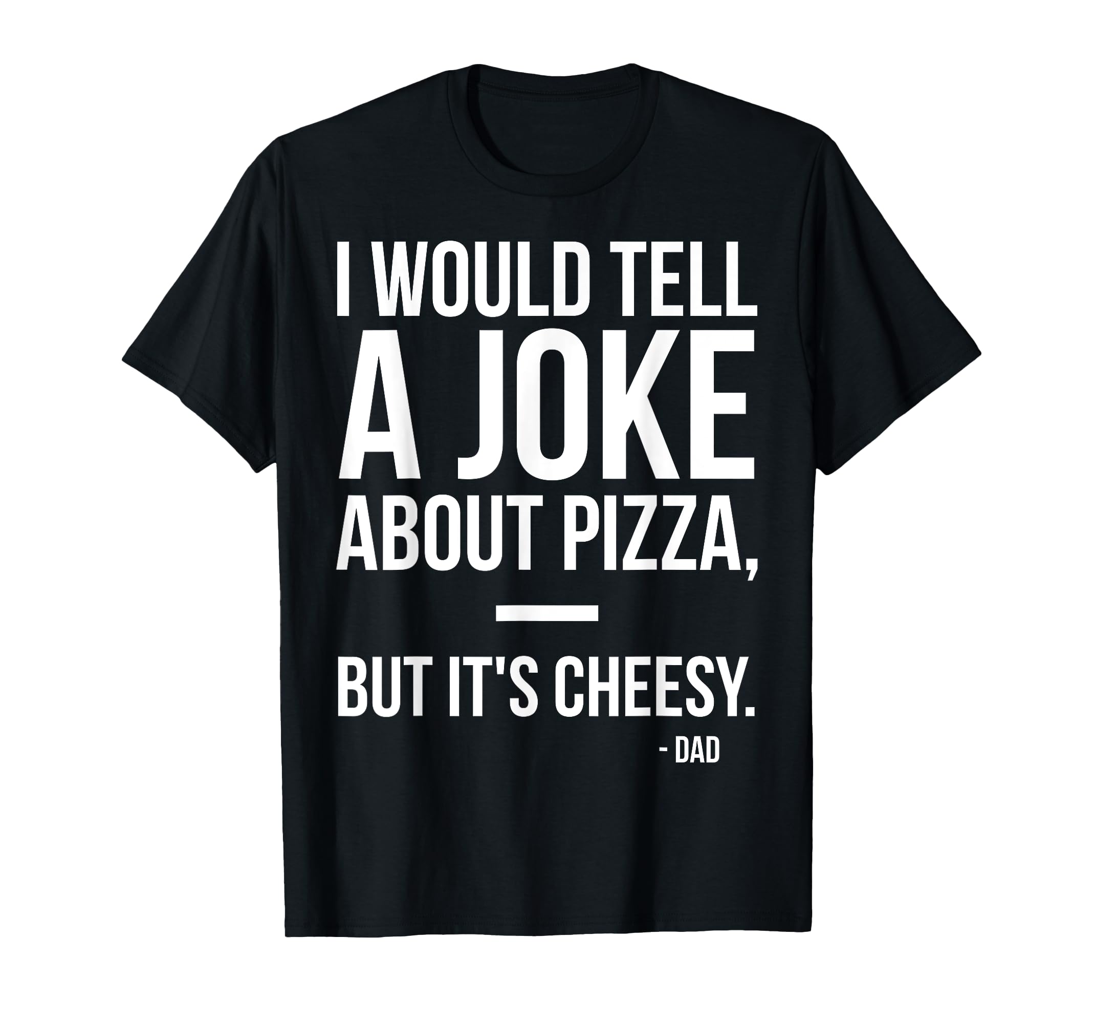 Dad Jokes Pizza Food Fathers Day T-Shirt - Minimalist Print Unisex - T-Shirt, Sweatshirt, Hoodie