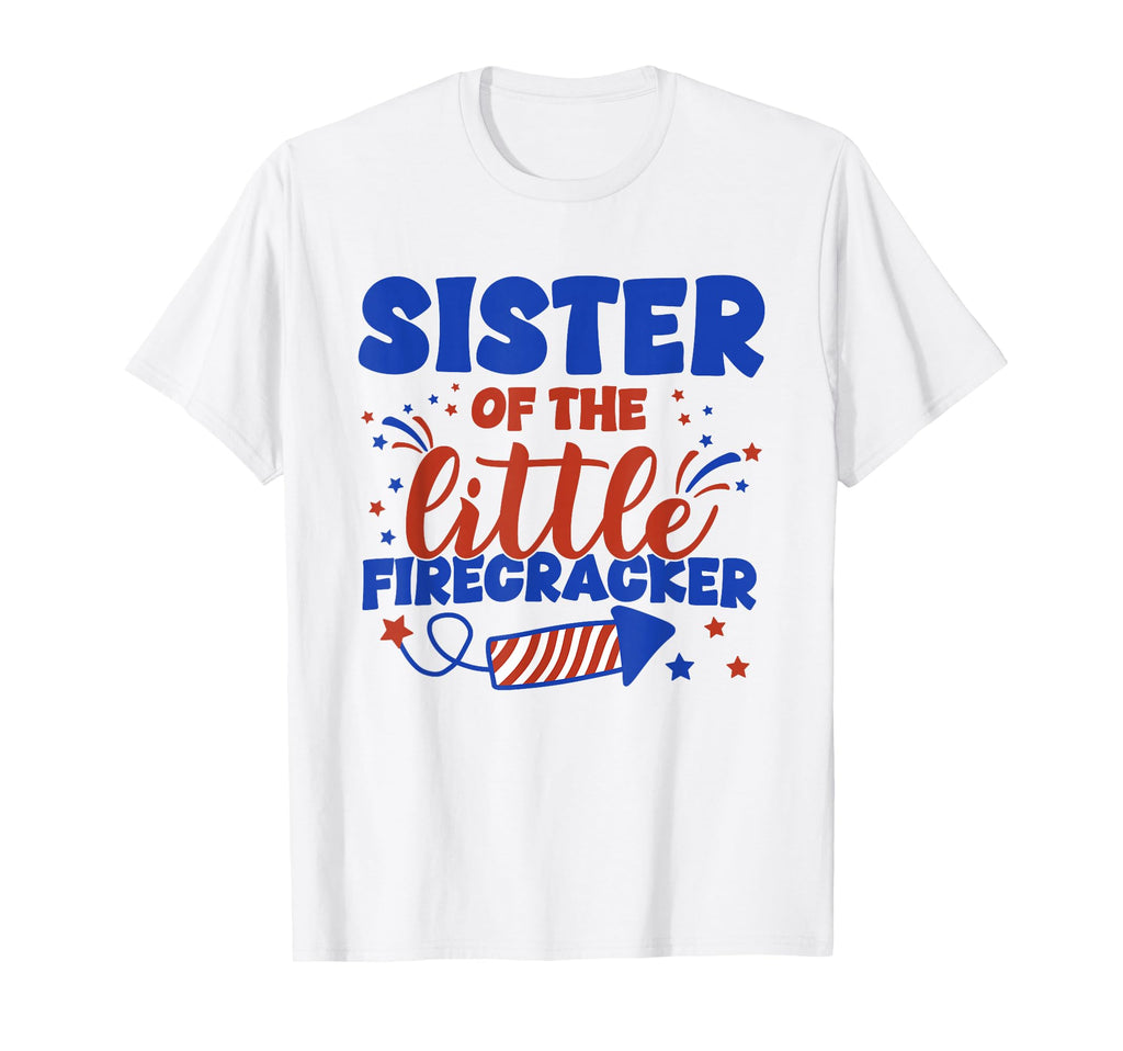 Sister Little Firecracker Fourth T-Shirt - Casual Everyday Wear Unisex - T-Shirt, Sweatshirt, Hoodie