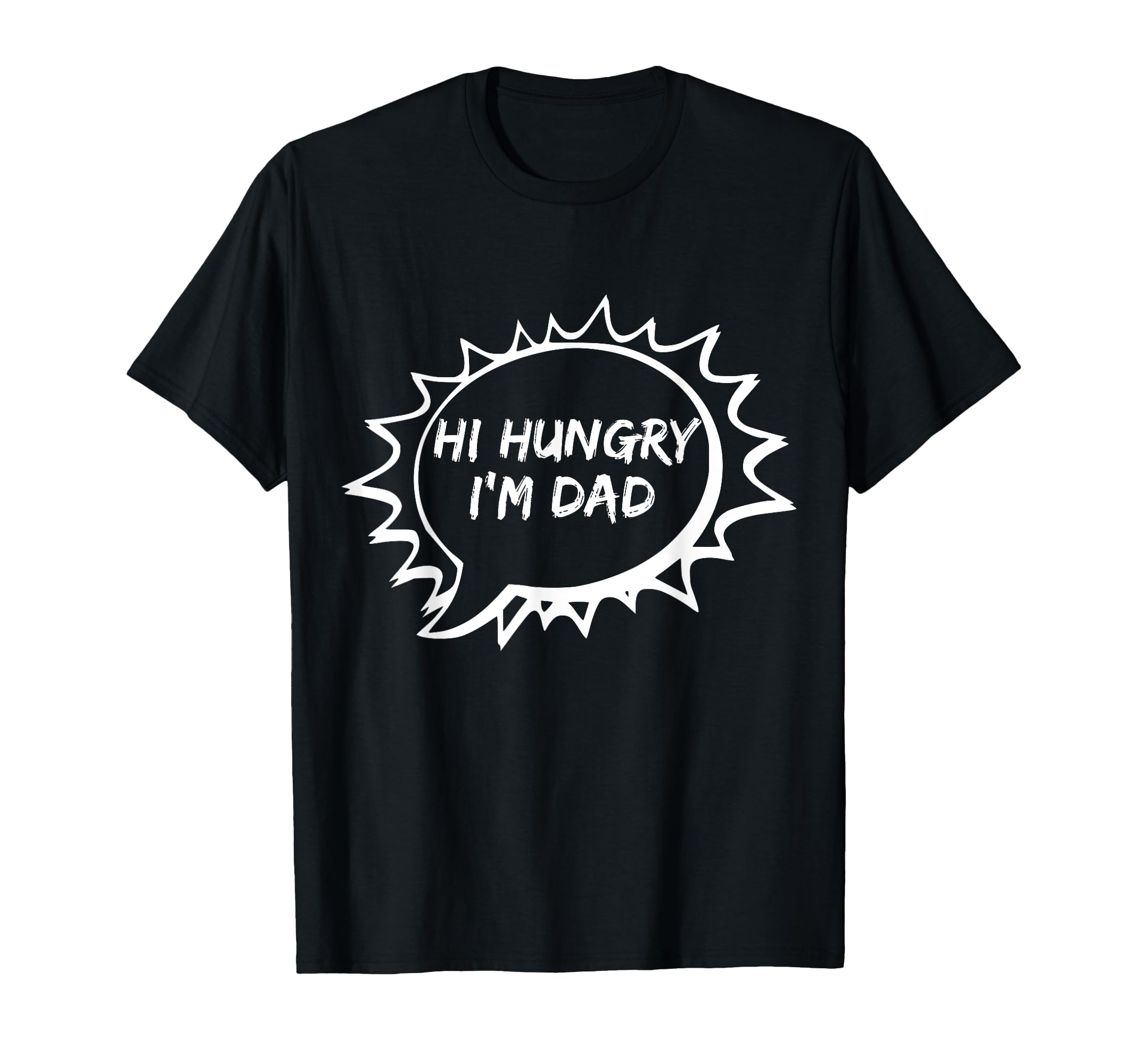 Hi Hungry Im Dad One Liner Bad Dad Joke T-Shirt - Novelty Apparel Unisex - T-Shirt, Sweatshirt, Hoodie
