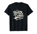 I Yell Loud Soccer Mom Heart Club Gameday T-Shirt - Novelty Apparel Unisex - T-Shirt, Sweatshirt, Hoodie