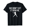 She Didnt Get It From Me Baseball T-Shirt - Aesthetic Graphic Men Women - T-Shirt, Sweatshirt, Hoodie