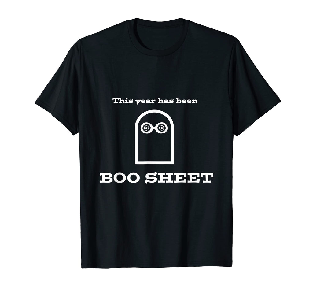 This Year Has Been Boo Sheet Funny Dad T-Shirt - Unique Graphic Men Women - T-Shirt, Sweatshirt, Hoodie