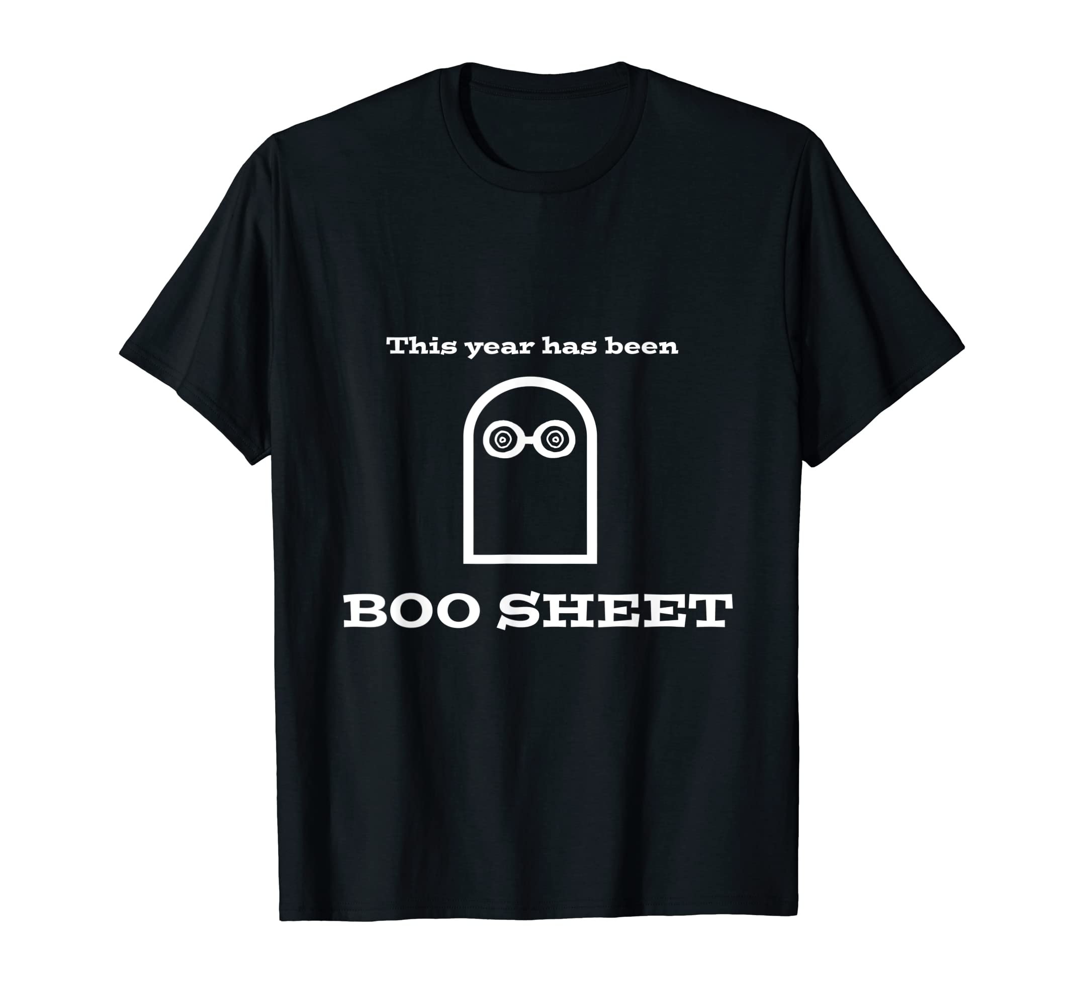 This Year Has Been Boo Sheet Funny Dad T-Shirt - Unique Graphic Men Women - T-Shirt, Sweatshirt, Hoodie