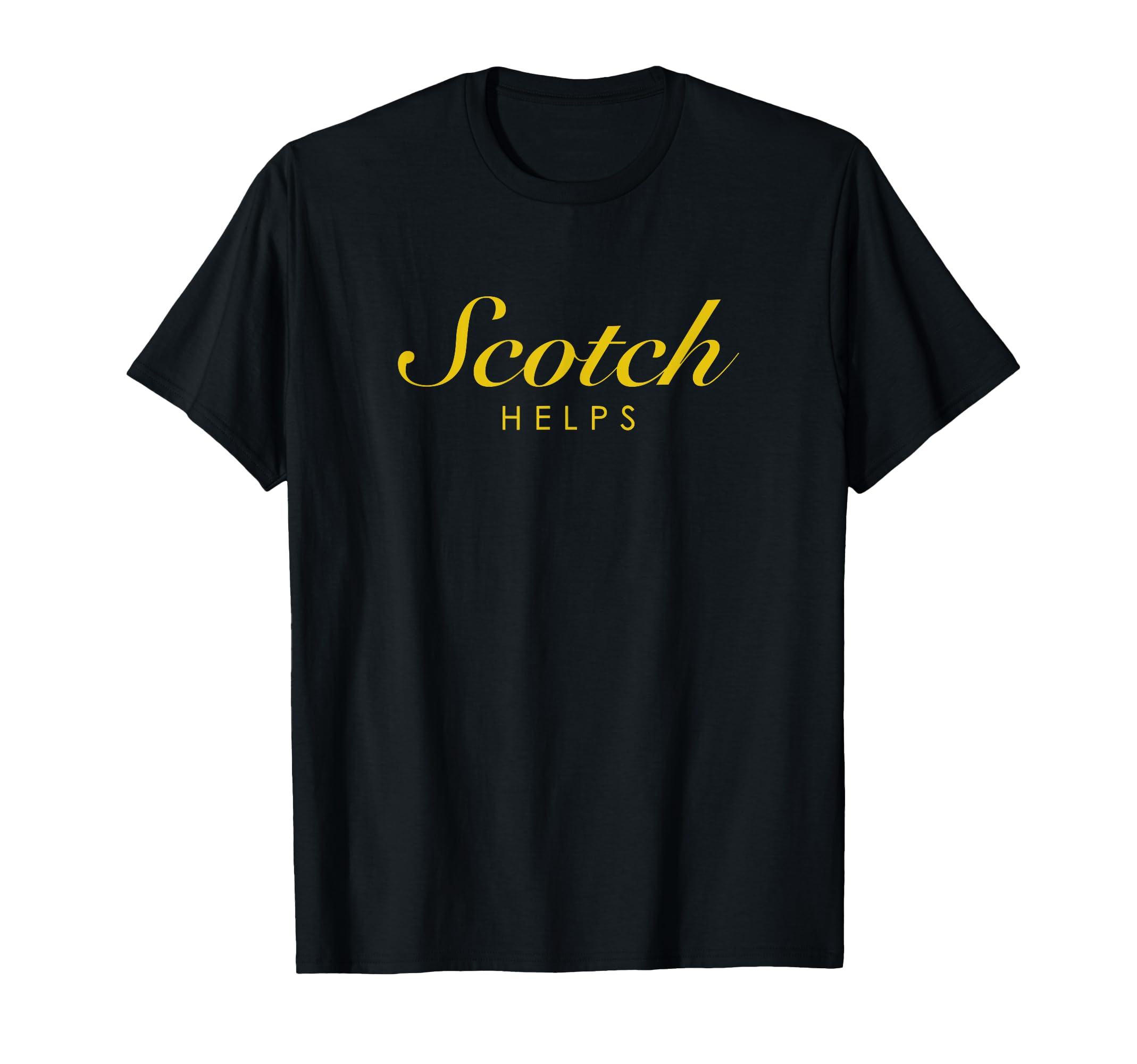 Funny Scotch Helps Gift Scotch T-Shirt - Casual Everyday Wear Men Women - T-Shirt, Sweatshirt, Hoodie
