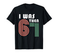 I Was 6 Then 7 Now Im 8 T-Shirt - Novelty Apparel Men Women - T-Shirt, Sweatshirt, Hoodie