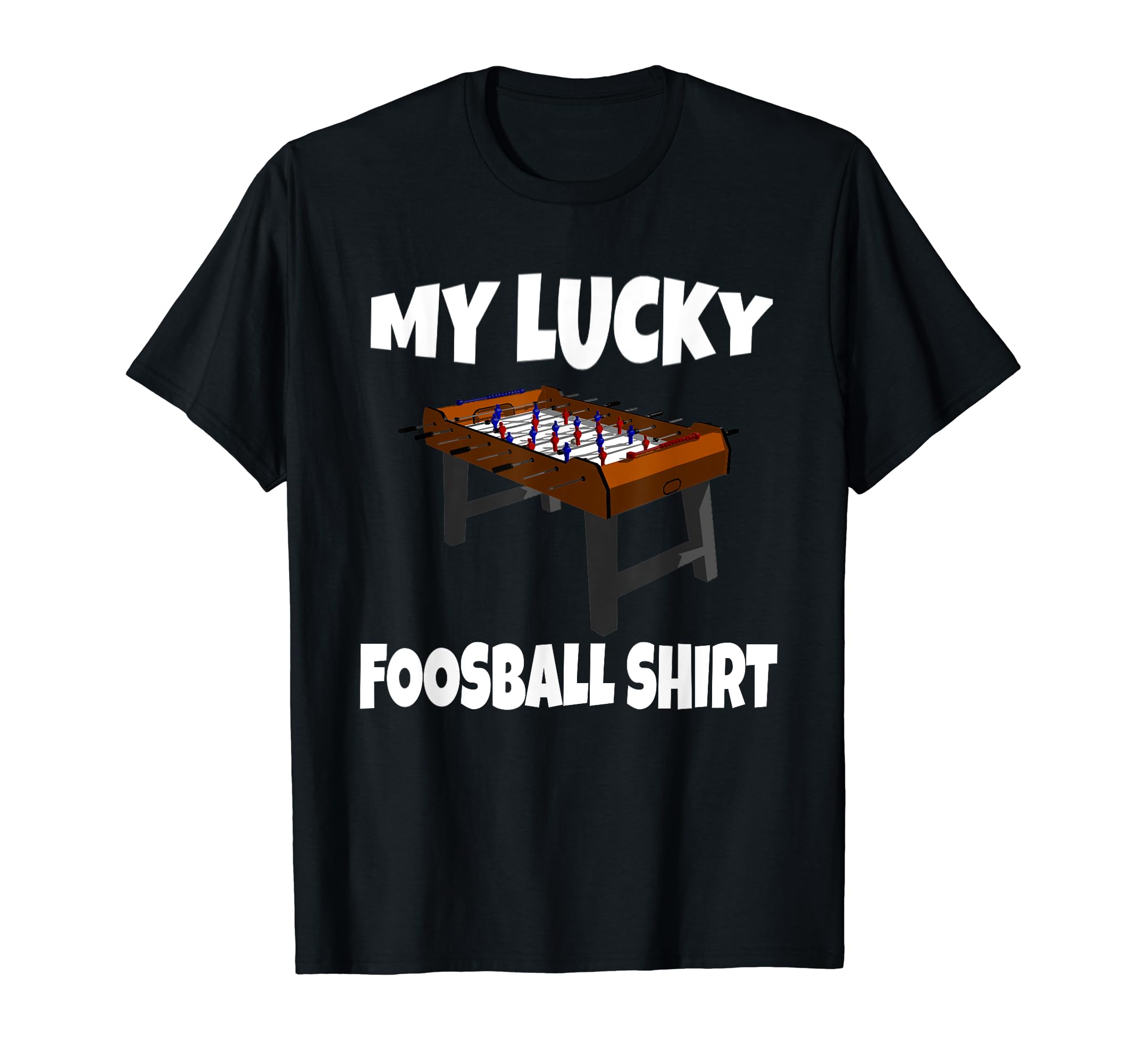 My Lucky Foosball Funny Foosball T-Shirt - Casual Everyday Wear Unisex - T-Shirt, Sweatshirt, Hoodie