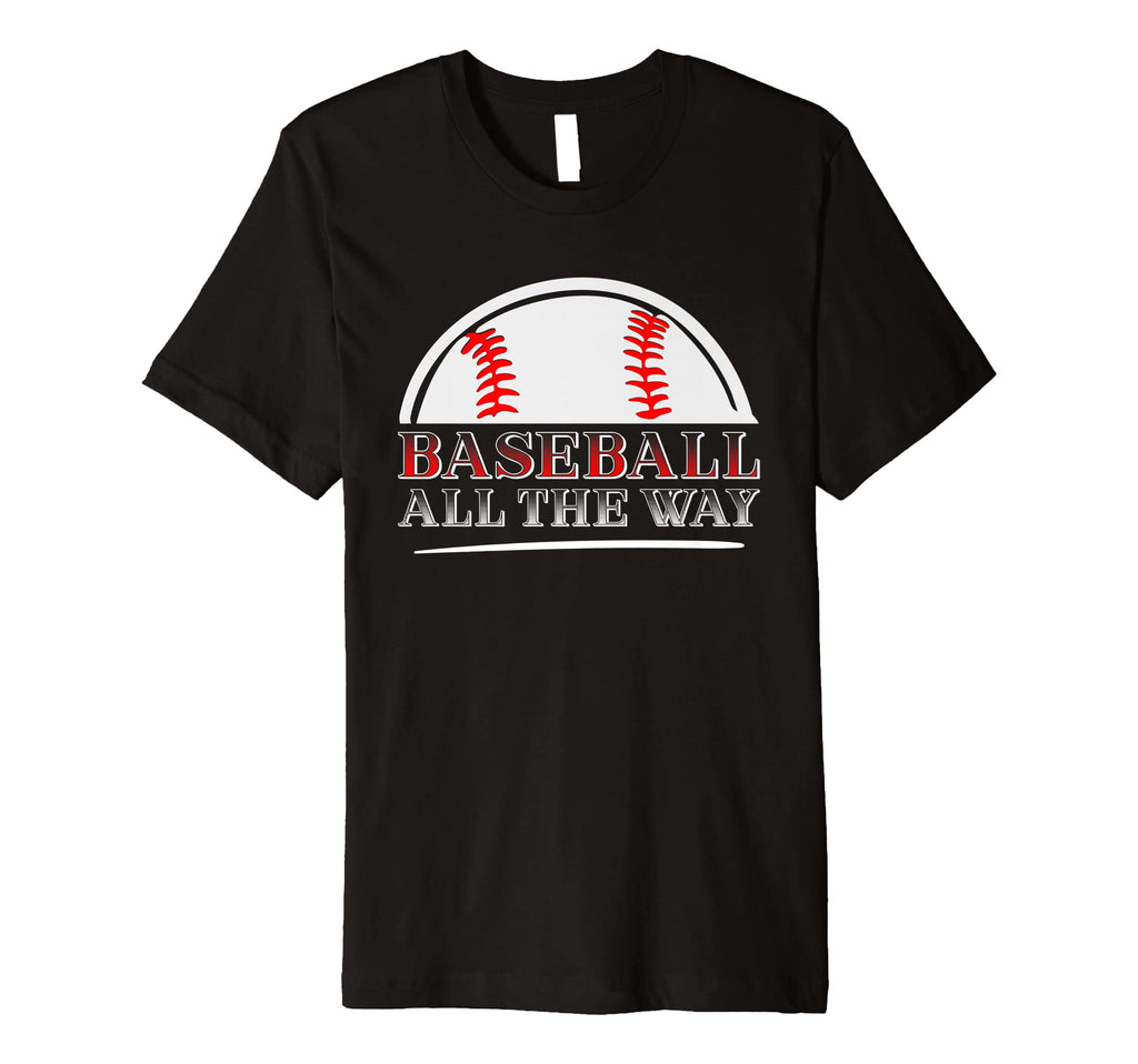 Baseball All Way Baseball Player Baseball T-Shirt - Trendy Graphic Unisex - T-Shirt, Sweatshirt, Hoodie