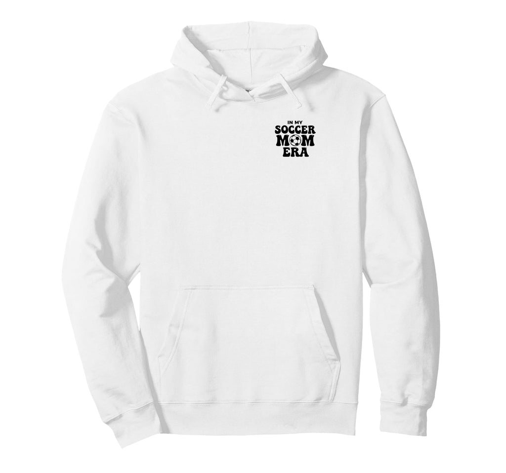 Soccer Mom My Soccer Mom Era Proud Hoodie - Streetwear Style Men Women - T-Shirt, Sweatshirt, Hoodie