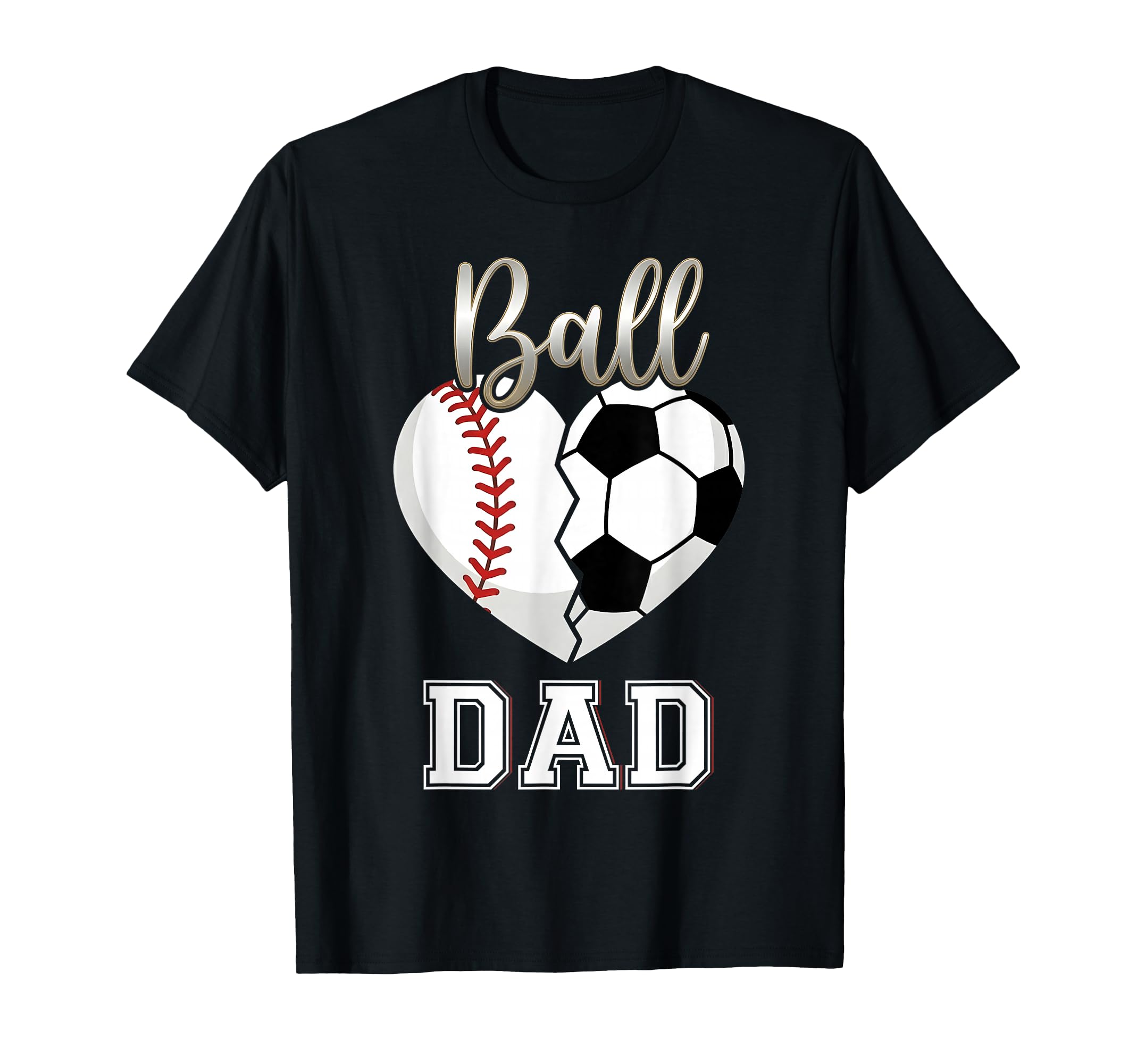 Ball Dad Baseball Soccer Heart Mothers T-Shirt - Trendy Graphic for Adults - T-Shirt, Sweatshirt, Hoodie