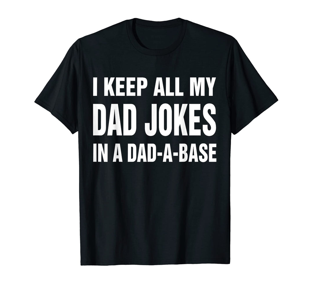 I Keep All My Dad Jokes Dad Base T-Shirt - Fun Novelty Design for Adults - T-Shirt, Sweatshirt, Hoodie