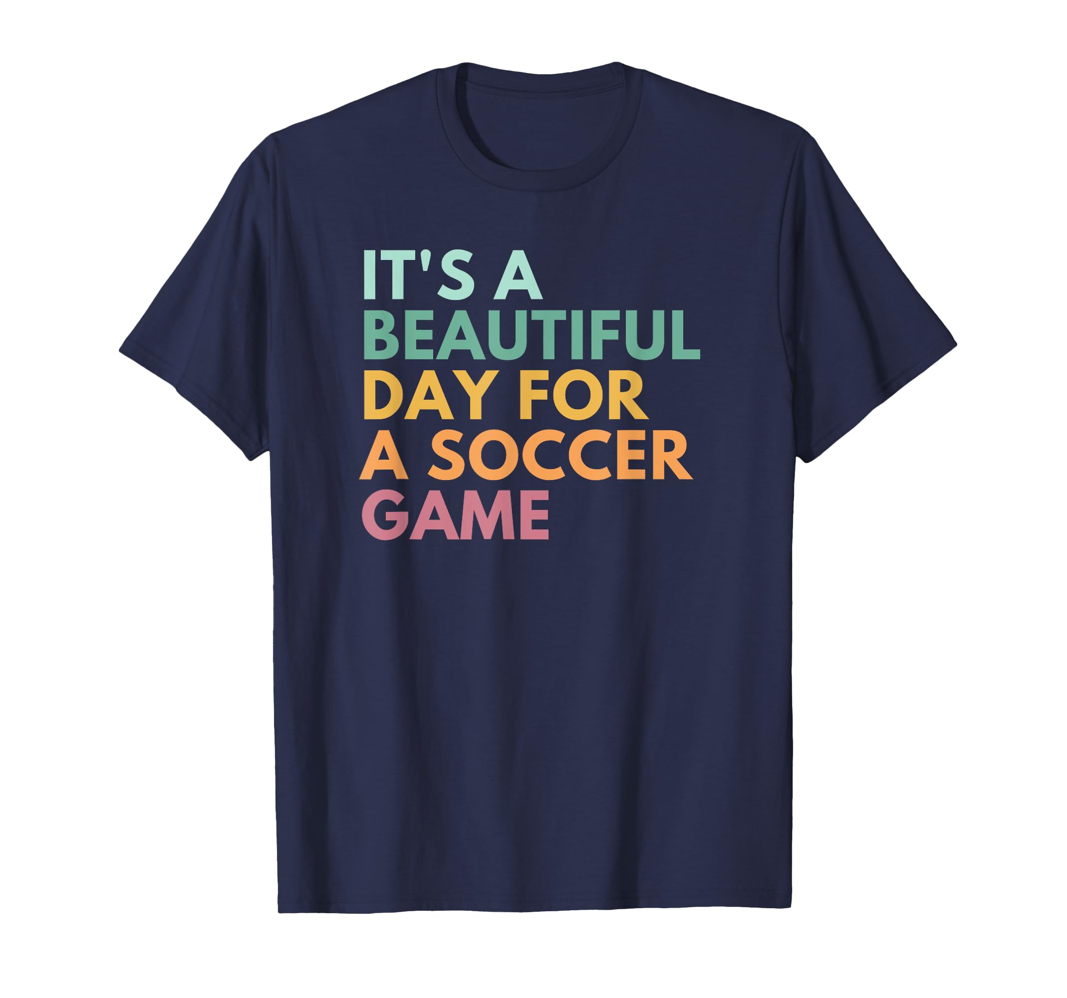 Its Beautiful Day Soccer Game T-Shirt - Fun Novelty Design for Adults - T-Shirt, Sweatshirt, Hoodie