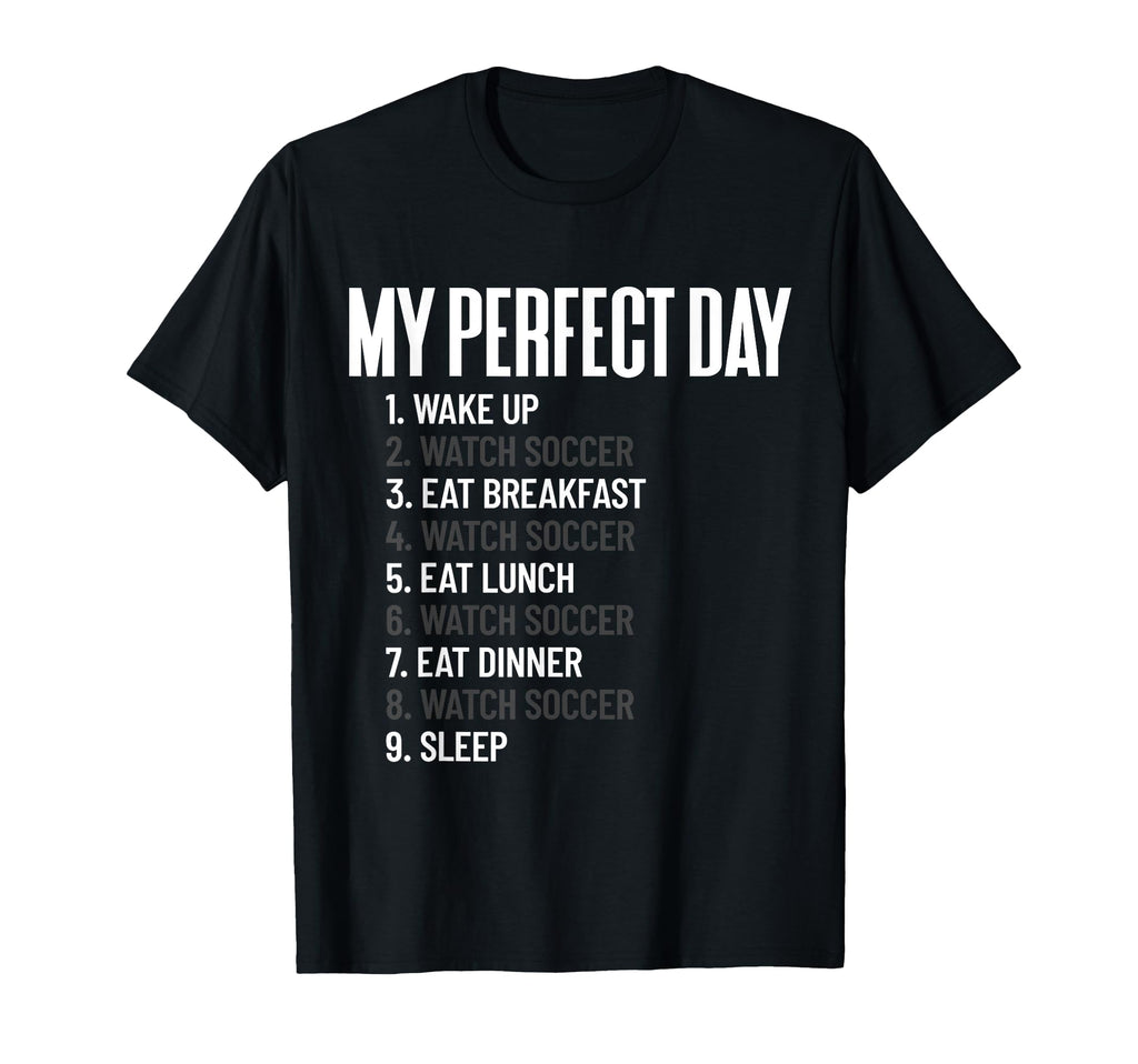 My Day Watch Soccer All Day Football T-Shirt - Custom Art Print Men Women - T-Shirt, Sweatshirt, Hoodie